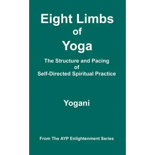 Eight Limbs of Yoga - The Structure and Pacing of Self-Directed Spiritual Practice