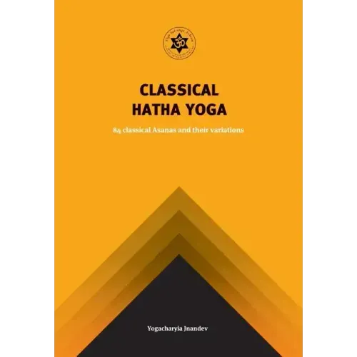 Classical Hatha Yoga: 84 Classical Asanas and their variations