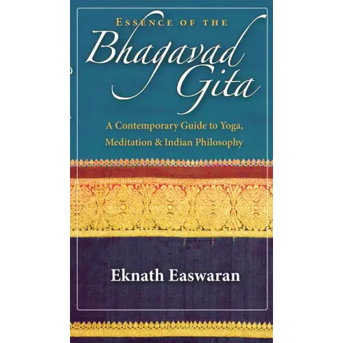 Essence of the Bhagavad Gita: A Contemporary Guide to Yoga, Meditation & Indian Philosophy