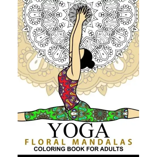 Yoga and Floral Mandala Adult Coloring Book: With Yoga Poses and Mandalas (Arts On Coloring Books)