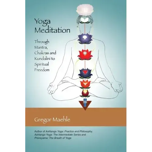 Yoga Meditation: Through Mantra, Chakras and Kundalini to Spiritual Freedom