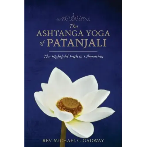 The Ashtanga Yoga of Patanjali: The Eightfold Path to Liberation