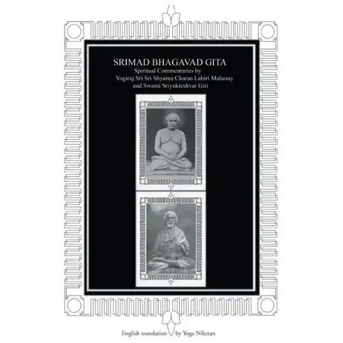 Srimad Bhagavad Gita: Spiritual Commentaries by Yogiraj Sri Sri Shyama Charan Lahiri Mahasay and Swami Sriyukteshvar Giri English Translatio