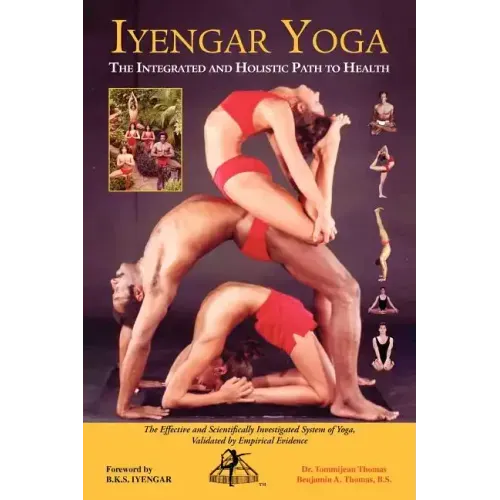 Iyengar Yoga the Integrated and Holistic Path to Health